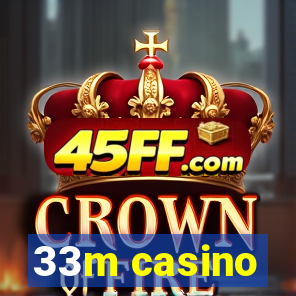 33m casino